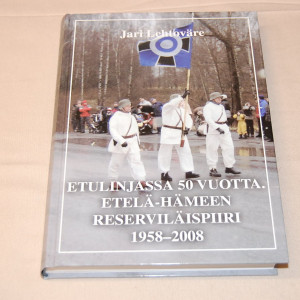 Jari Lehtoväre Etulinjassa 50 vuotta - Etelä-Hämeen reserviläispiiri 1958-2008